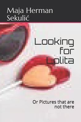 Looking for Lolita - Maja Herman Sekulic - Livres - Independently Published - 9781798238752 - 27 février 2019