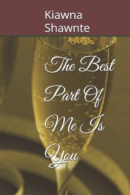 Cover for Kiawna Shawnte · The Best Part of Me Is You (Pocketbok) (2019)