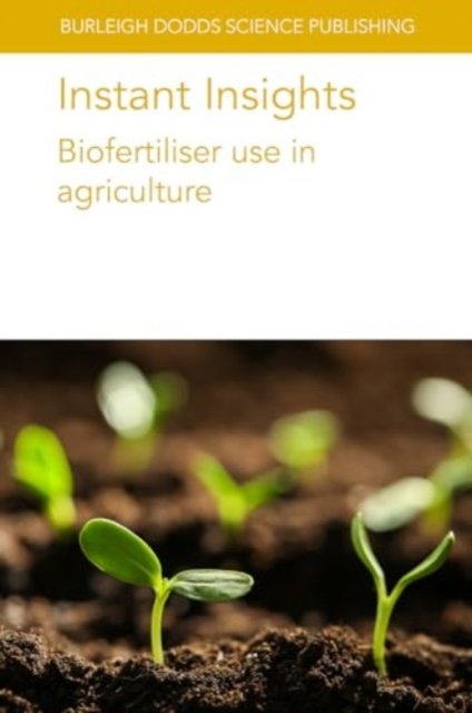 Cover for Sas Paszt, Prof. Lidia (Institute of Horticulture in Skierniewice) · Instant Insights: Biofertiliser Use in Agriculture - Burleigh Dodds Science: Instant Insights (Pocketbok) (2024)