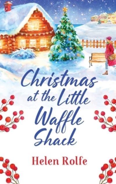 Cover for Helen Rolfe · Christmas at the Little Waffle Shack: A wonderfully festive, feel-good read from Helen Rolfe - Heritage Cove (Hardcover Book) (2022)