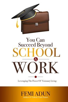 Cover for Femi Adun · You Can Succeed Beyond School &amp; Work (Paperback Book) (2020)