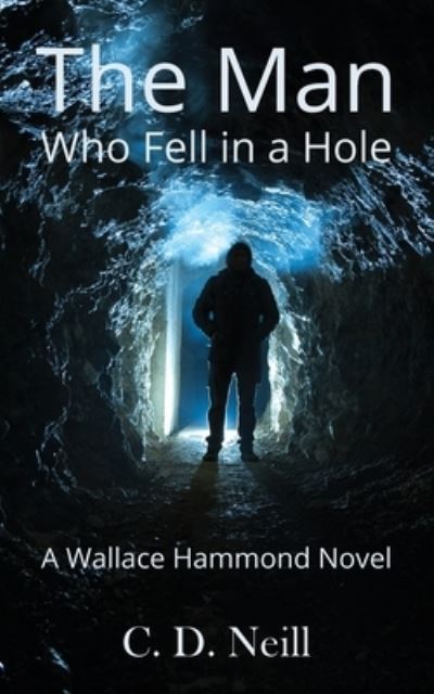 Cover for C. D. Neill · The Man Who Fell in a Hole: A Wallace Hammond Novel: Wallace Hammond Crime Novels 3 (Paperback Book) (2020)