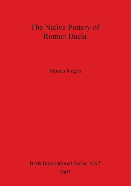 Cover for Mircea Negru · The Native Pottery of Roman Dacia (Hardcover Book) (2003)