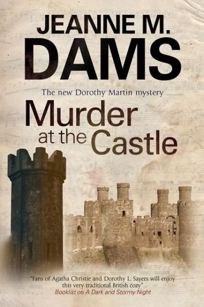 Murder at the Castle - a Dorothy Martin Mystery - Jeanne M. Dams - Books - Severn House Publishers Ltd - 9781847514752 - July 1, 2014