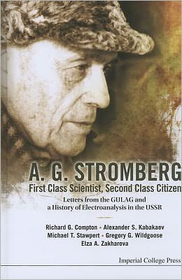 Cover for Compton, Richard Guy (Univ Of Oxford, Uk) · A. G. Stromberg - First Class Scientist, Second Class Citizen: Letters From The Gulag And A History Of Electroanalysis In The Ussr (Hardcover Book) (2011)