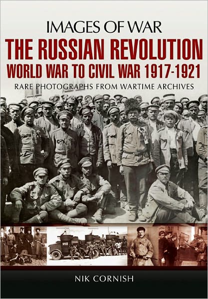 Cover for Nik Cornish · Russian Revolution: World War to Civil War 1917-1921 (Images of War Series) (Paperback Book) (2012)