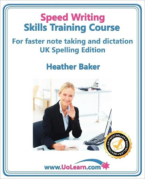 Cover for Heather Baker · Speedwriting Skills Training Course: Speed Writing for Faster Note Taking, Writing and Dictation, an Alternative to Shorthand to Help You Take Notes: Easy Exercises to Learn Faster Writing in Just 6 Hours - Free Downloadable Dictionary and Workbook - Skil (Taschenbuch) (2012)