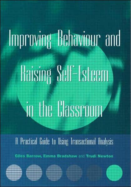 Cover for Giles Barrow · Improving Behaviour and Raising Self-Esteem in the Classroom: A Practical Guide to Using Transactional Analysis (Paperback Bog) (2001)