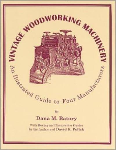 Cover for Dana M. Batory · Vintage Woodworking Machinery: An Illustrated Guide to Four Manufacturers - Vintage Woodworking Machinery (Paperback Book) (1997)