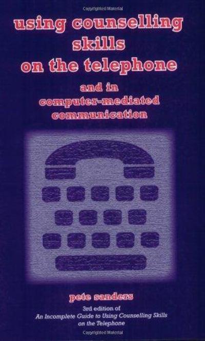 Cover for Pete Sanders · Using Counselling Skills on the Telephone and in Computer-mediated Communication (Paperback Book) [3 Revised edition] (2007)