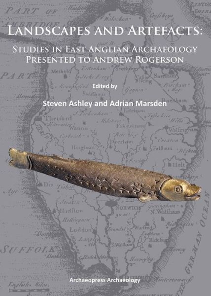 Landscapes and Artefacts: Studies in East Anglian Archaeology Presented to Andrew Rogerson - - Books - Archaeopress - 9781905739752 - July 18, 2014