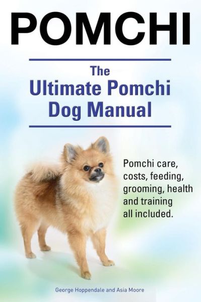 Cover for George Hoppendale · Pomchi. The Ultimate Pomchi Dog Manual. Pomchi care, costs, feeding, grooming, health and training all included. (Pocketbok) (2014)