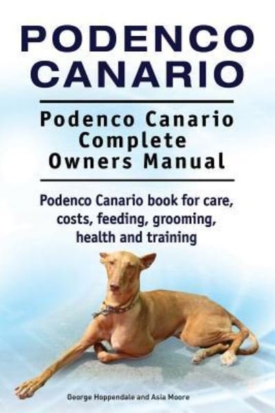 Cover for Asia Moore · Podenco Canario. Podenco Canario Complete Owners Manual. Podenco Canario book for care, costs, feeding, grooming, health and training. (Taschenbuch) (2018)