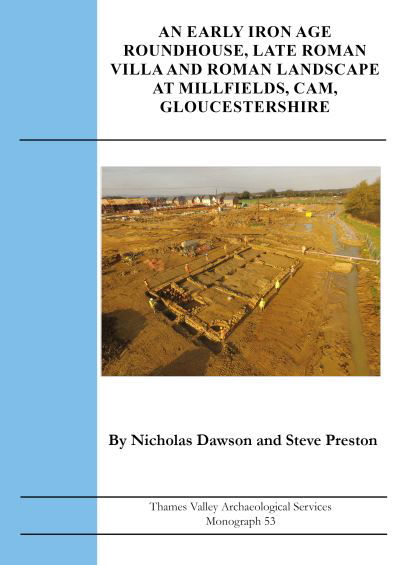 Nicholas Dawson · An Early Iron Age Roundhouse, Late Roman Villa and Roman Landscape at Millfields, Cam, Gloucestershire - TVAS Monograph Series (Paperback Book) (2024)