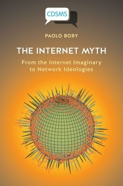 Cover for Paolo Bory · The Internet Myth: From the Internet Imaginary to Network Ideologies - Critical, Digital and Social Media Studies (Pocketbok) (2020)