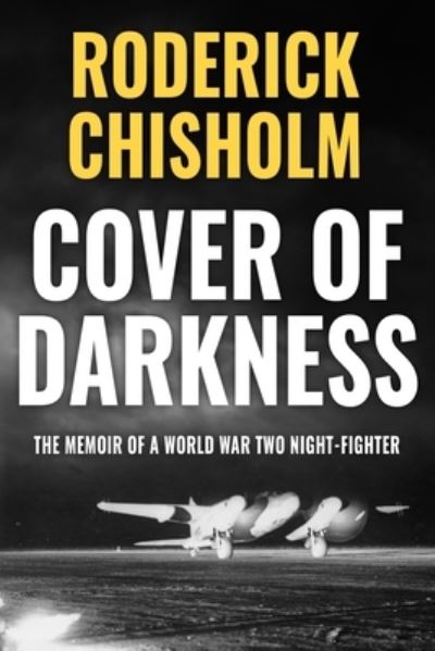 Cover of Darkness: The Memoir of a World War Two Night-Fighter - Memoirs from World War Two - Roderick Chisholm - Livros - Sapere Books - 9781913518752 - 6 de julho de 2020
