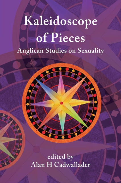 Cover for Alan Cadwallader · A Kaleidoscope of Pieces: Anglican Essays on Sexuality, Ecclesiology and Theology (Paperback Book) (2017)