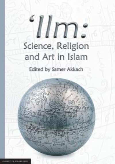 Cover for Samer Akkach · 'Ilm: Science, Religion and Art in Islam (Paperback Book) (2018)