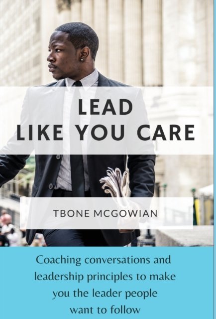 Cover for Tbone McGowian · Lead Like You Care (Hardcover Book) (2019)