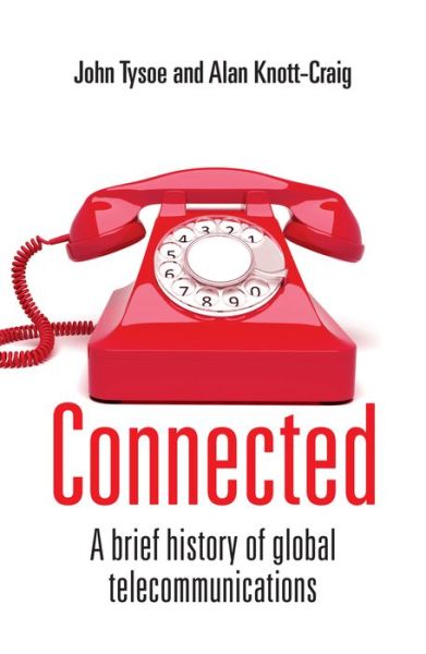 Connected: A Brief History of Global Telecommunications - John Tysoe - Książki - Bookstorm - 9781928257752 - 1 lipca 2020