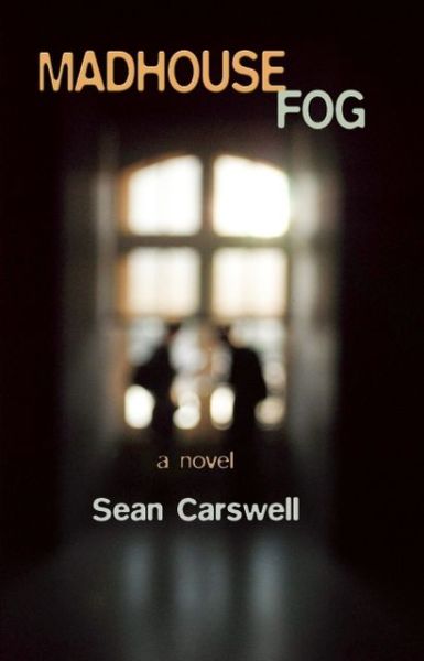 Cover for Sean Carswell · Madhouse Fog: A Novel (Pocketbok) (2013)