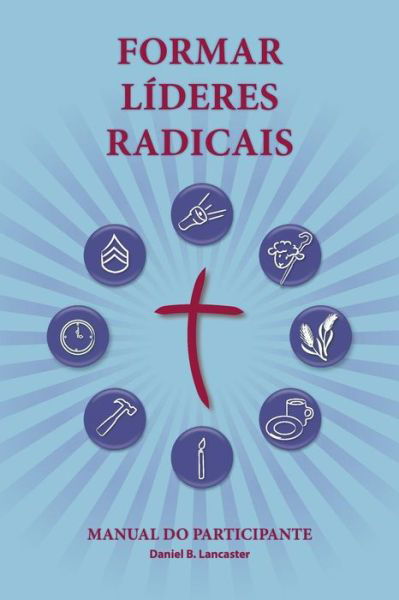 Cover for Daniel B Lancaster · Training Radical Leaders - Participant Guide - Portuguese Edition: a Manual to Train Leaders in Small Groups and House Churches to Lead Church-planting Movements (Taschenbuch) (2013)