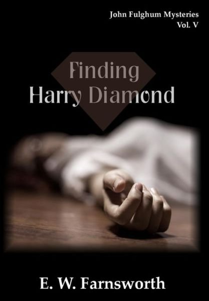 Cover for E W Farnsworth · John Fulghum Mysteries, Vol. V Finding Harry Diamond (Hardcover Book) (2018)