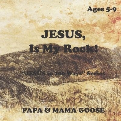 Cover for Papa &amp; Mama Goose · JESUS, Is My Rock! (Paperback Book) (2020)