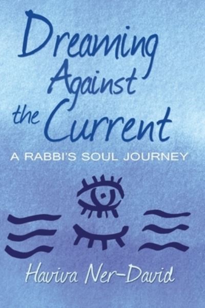 Cover for Haviva Ner-David · Dreaming Against the Current: A Rabbi's Soul Journey (Paperback Book) (2021)