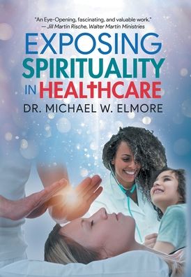 Cover for Michael W. Elmore · Exposing Spirituality in Healthcare (Book) (2022)