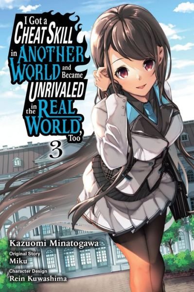 I Got a Cheat Skill in Another World and Became Unrivaled in the Real World, Too, Vol. 3 (manga) - GOT CHEAT SKILL BECAME UNRIVIALED REAL WORLD GN - Miku - Books - Little, Brown & Company - 9781975352752 - April 18, 2023