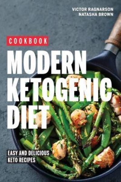 Cover for Natasha Brown · Modern Ketogenic Diet. Easy and Delicious Keto Recipes (Paperback Book) (2018)