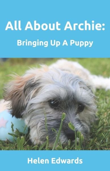Cover for Helen Edwards · All About Archie: Bringing Up a Puppy (Paperback Book) (2018)
