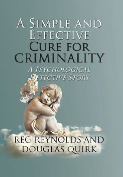Cover for Reg Reynolds · A Simple and Effective Cure for Criminality (Innbunden bok) (2019)