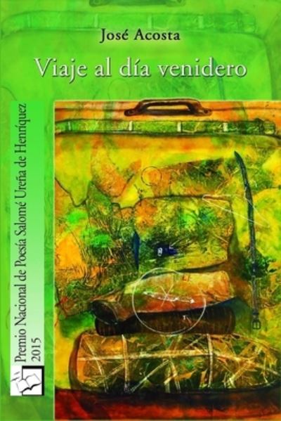 Viaje al dia venidero - José Acosta - Books - Createspace Independent Publishing Platf - 9781986789752 - April 4, 2018