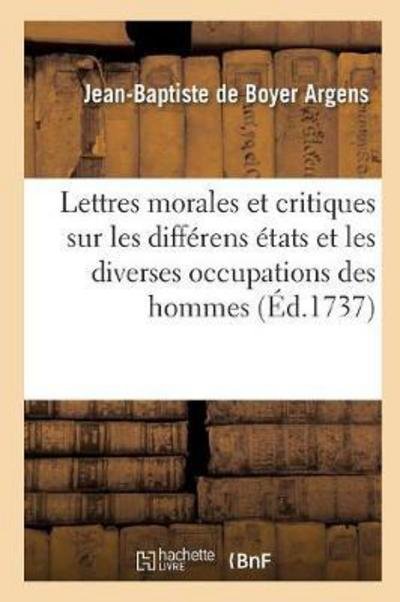 Cover for Argens-j-b · Lettres Morales et Critiques Sur Les Differens Etats et Les Diverses Occupations Des Hommes (Pocketbok) (2016)