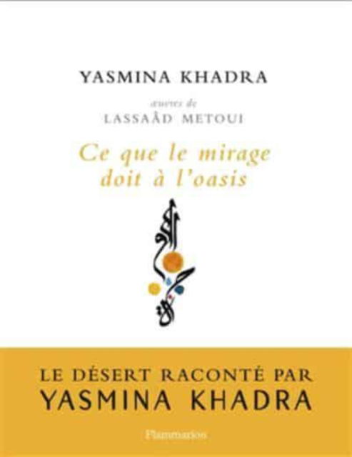 Ce que le mirage doit a l'oasis - Yasmina Khadra - Mercancía - Editions Flammarion - 9782081421752 - 9 de noviembre de 2017