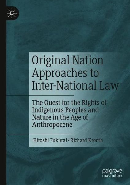 Cover for Hiroshi Fukurai · Original Nation Approaches to Inter-National Law: The Quest for the Rights of Indigenous Peoples and Nature in the Age of Anthropocene (Paperback Book) [1st ed. 2021 edition] (2022)