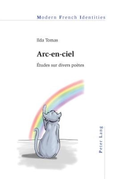 Cover for Ilda Thomas · Arc-En-Ciel: Etudes Sur Divers Poetes - Modern French Identities (Paperback Book) (2013)
