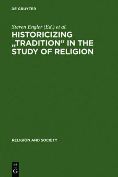 Historicizing 'Tradition' in the Study - Steven Engler - Books - Walter de Gruyter - 9783110188752 - November 16, 2005