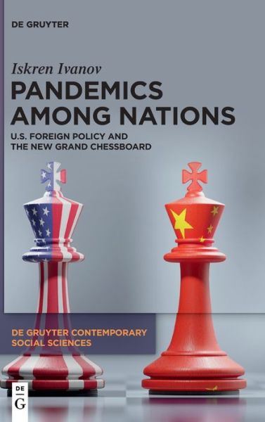 Cover for Iskren Ivanov · Pandemics Among Nations: U.S. Foreign Policy and the New Grand Chessboard - De Gruyter Contemporary Social Sciences (Hardcover Book) (2022)