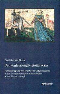 Cover for Sieber · Der konfessionelle Gottesacker (Book) (2018)