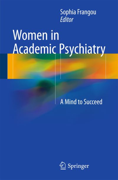 Cover for Sophia Frangou · Women in Academic Psychiatry: A Mind to Succeed (Paperback Book) [1st ed. 2016 edition] (2016)