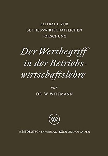 Der Wertbegriff in Der Betriebswirtschaftslehre - Beitrage Zur Betriebswirtschaftlichen Forschung - Waldemar Wittmann - Bøger - Vs Verlag Fur Sozialwissenschaften - 9783322981752 - 1956