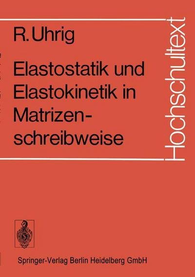 Cover for R Uhrig · Elastostatik Und Elastokinetik in Matrizenschreibweise: Das Verfahren Der Ubertragungsmatrizen - Hochschultext (Paperback Book) [German edition] (1973)