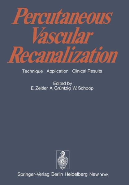 Percutaneous Vascular Recanalization: Technique Applications Clinical Results - E Zeitler - Books - Springer-Verlag Berlin and Heidelberg Gm - 9783540088752 - December 1, 1978