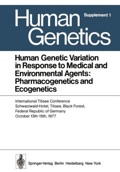 Human Genetic Variation in Response to Medical and Environmental Agents: Pharmacogenetics and Ecogenetics: International Titisee Conference, Schwarzwald-Hotel, Titisee, Black Forest, Federal Republic of Germany, October 13th - 15th, 1977 - Human Genetics  - F Vogel - Bücher - Springer-Verlag Berlin and Heidelberg Gm - 9783540091752 - 11. Dezember 1978