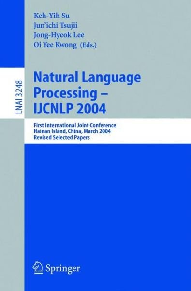 Cover for Keh-yih Su · Natural Language Processing - IJCNLP 2004: First International Joint Conference, Hainan Island, China, March 22-24, 2004, Revised Selected Papers - Lecture Notes in Computer Science (Pocketbok) [2005 edition] (2005)
