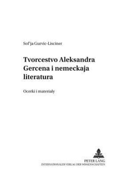 Cover for Gurvich Sophia Gurvich · Tvorcestvo Aleksandra Gercena i nemeckaja literatura- Alexander Herzens Werke und die deutsche Literatur: Ocerki i materialy- Studien und Materialien (Paperback Book) (2001)