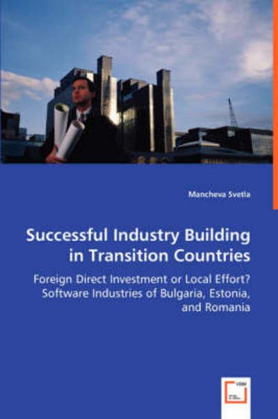Cover for Mancheva Svetla · Successful Industry Building in Transition Countries: Foreign Direct Investment or Local Effort?software Industries of Bulgaria, Estonia, and Romania (Pocketbok) (2008)
